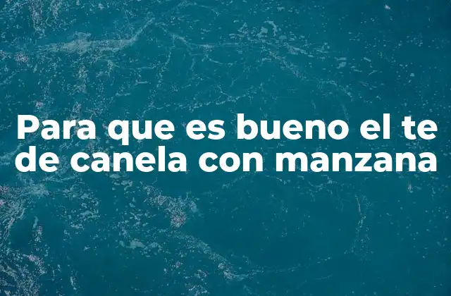 Para que es Bueno el Te de Canela con Manzana