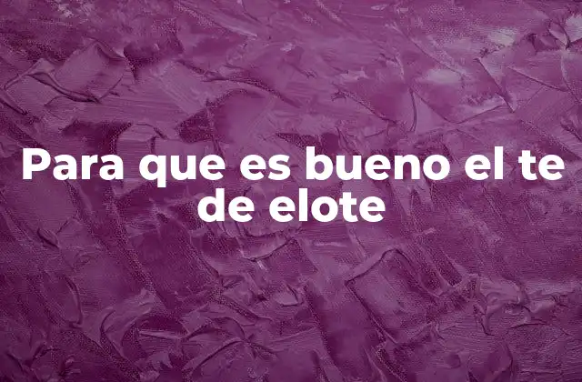 Para que es Bueno el Te de Elote 2 Beneficios del té de elote para la salud digestiva
