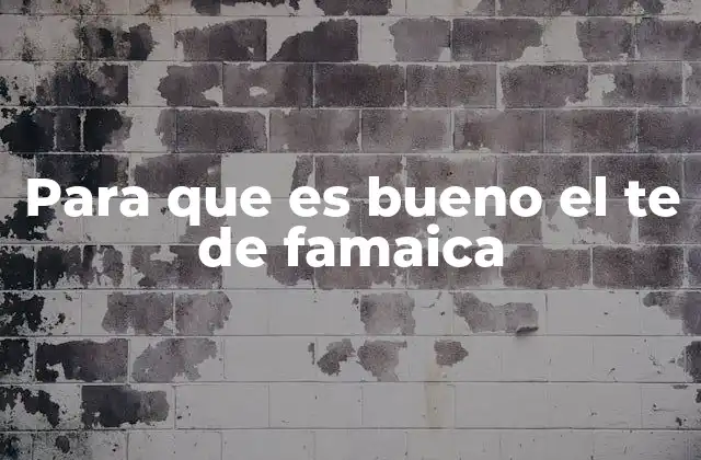 Para que es Bueno el Te de Famaica