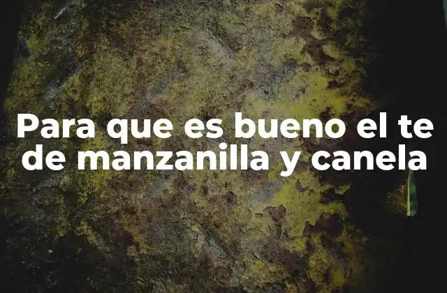 Para que es Bueno el Te de Manzanilla y Canela 2 Beneficios del té de manzanilla y canela para la salud digestiva