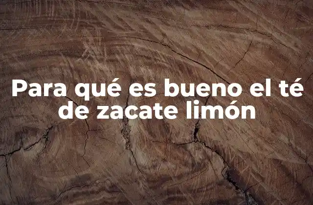 Para Qué es Bueno el Té de Zacate Limón