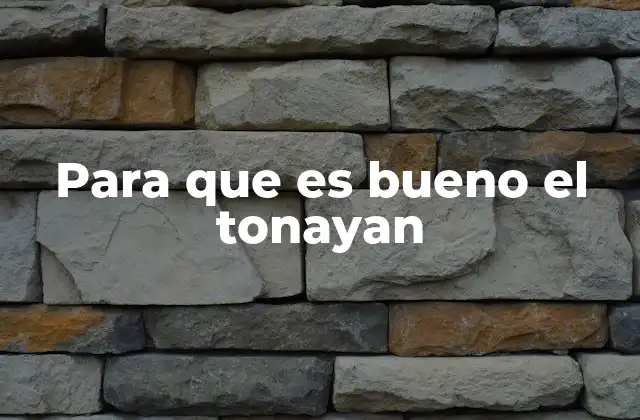 Para que es Bueno el Tonayan