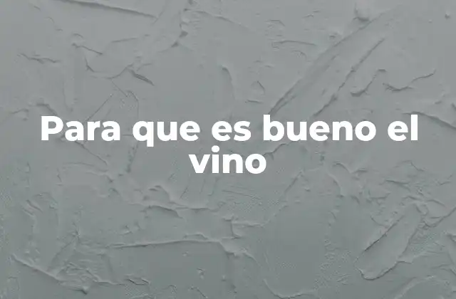 Para que es Bueno el Vino