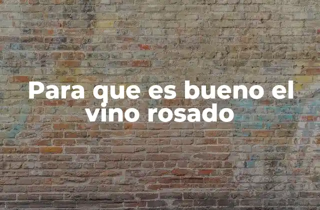 Para que es Bueno el Vino Rosado