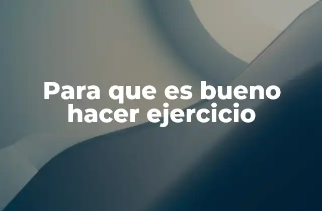 Para que es Bueno Hacer Ejercicio