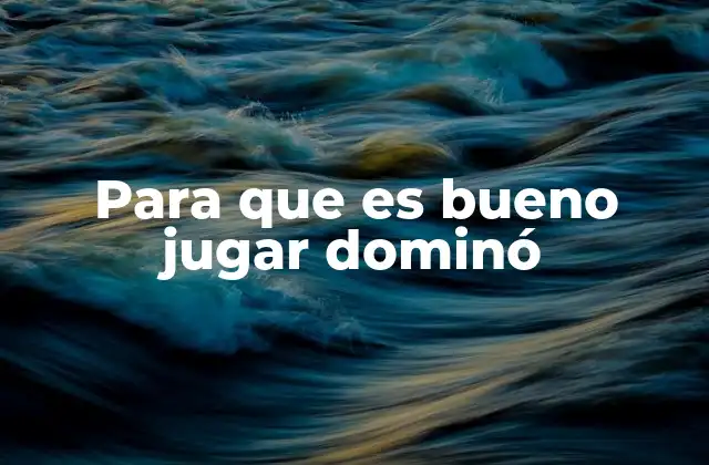 Para que es Bueno Jugar Dominó