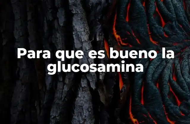La glucosamina y su relación con la salud articular