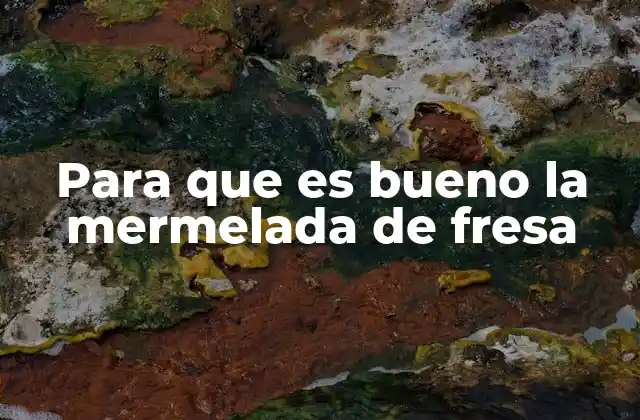 Para que es Bueno la Mermelada de Fresa