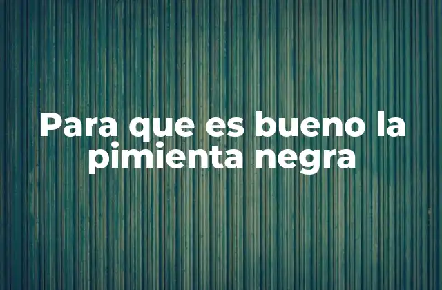 La pimienta negra como aliada de la salud digestiva