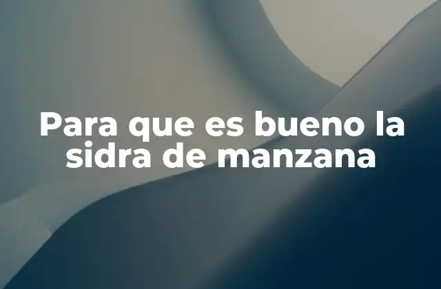 Para que es Bueno la Sidra de Manzana