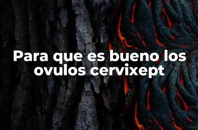 Para que es Bueno los Ovulos Cervixept