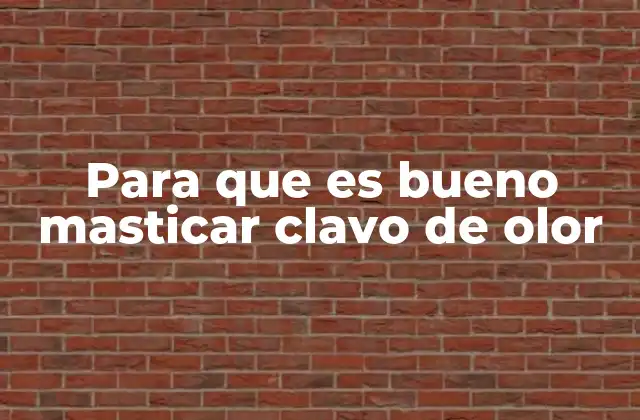 Para que es Bueno Masticar Clavo de Olor