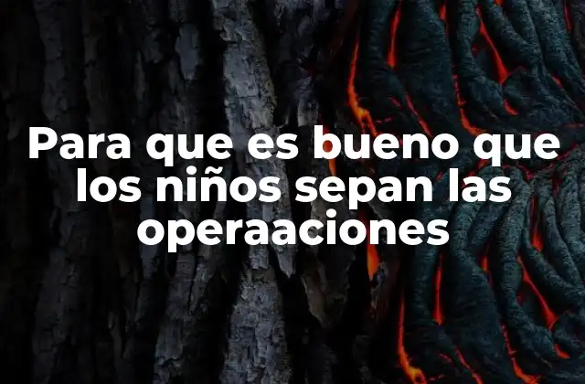 Para que es Bueno que los Niños Sepan las Operaaciones