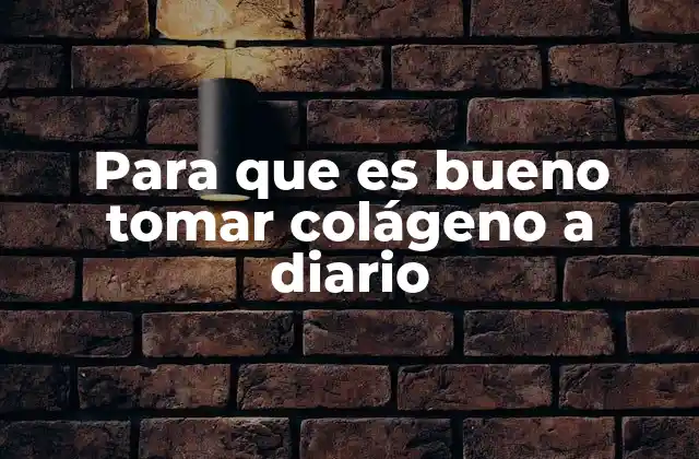 Para que es Bueno Tomar Colágeno a Diario