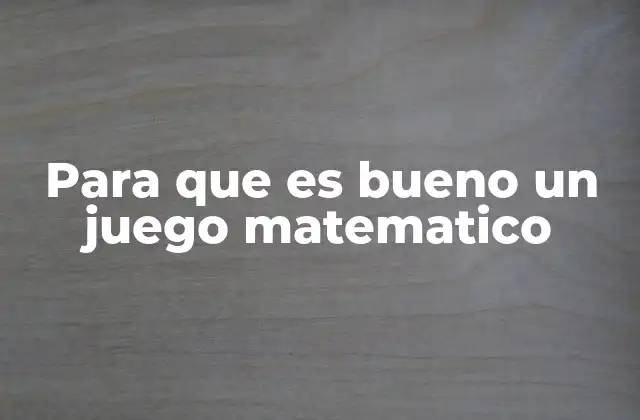 Para que es Bueno un Juego Matematico