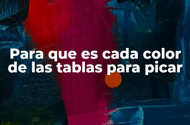 Para que es Cada Color de las Tablas para Picar
