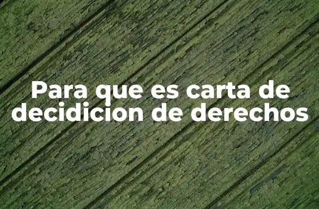 ¿Cómo se utiliza una carta de decisión de derechos en el ámbito familiar?