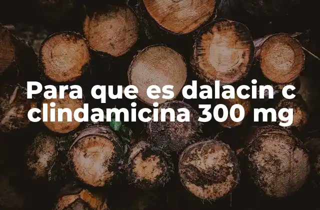 Para que es Dalacin C Clindamicina 300 Mg