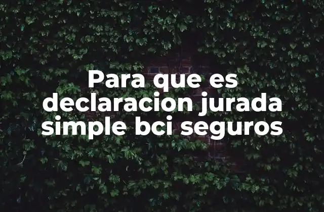 Para que es Declaracion Jurada Simple Bci Seguros