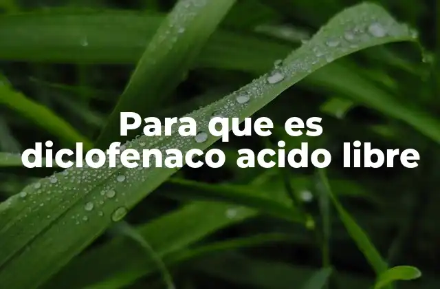 Para que es Diclofenaco Acido Libre