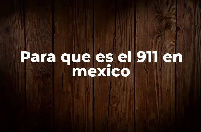 Para que es el 911 en Mexico
