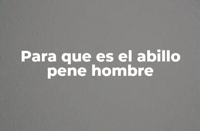 Para que es el Abillo Pene Hombre