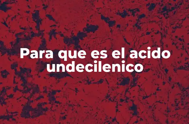 Para que es el Acido Undecilenico