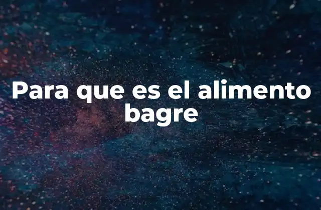 Para que es el Alimento Bagre