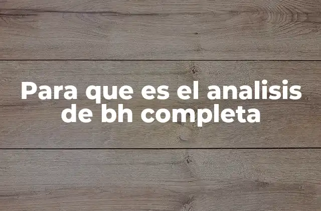Para que es el Analisis de Bh Completa