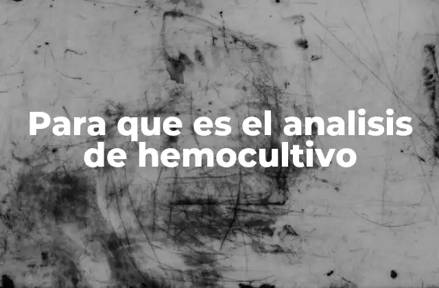 Para que es el Analisis de Hemocultivo