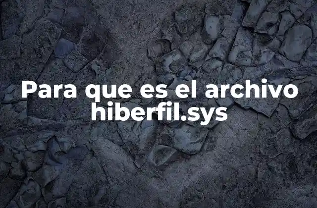 Para que es el Archivo Hiberfil.sys