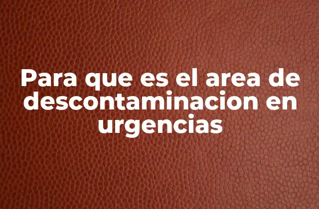 Para que es el Area de Descontaminacion en Urgencias