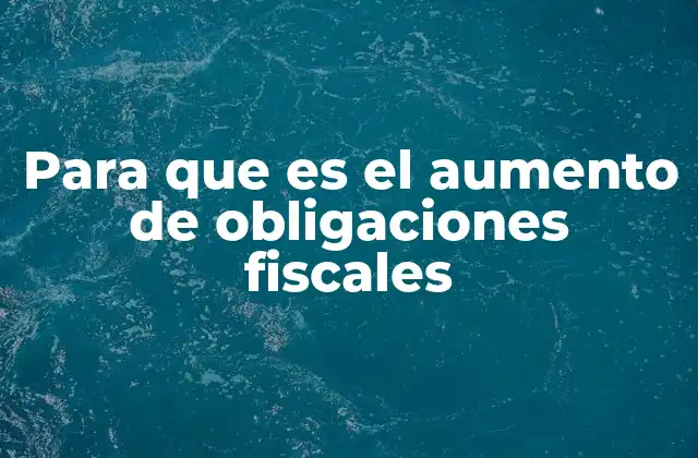 Para que es el Aumento de Obligaciones Fiscales