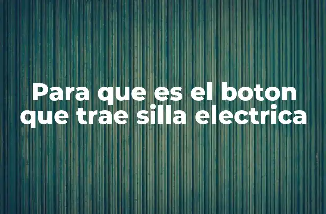 Para que es el Boton que Trae Silla Electrica