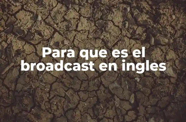 Para que es el Broadcast en Ingles