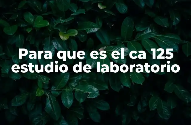 Para que es el Ca 125 Estudio de Laboratorio