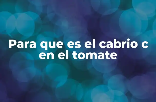 Para que es el Cabrio C en el Tomate
