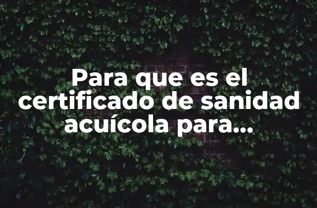 Para que es el Certificado de Sanidad Acuícola para Importación