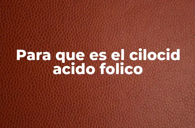 Para que es el Cilocid Acido Folico