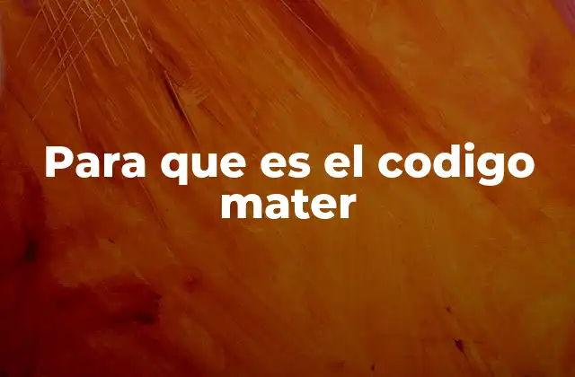 Para que es el Codigo Mater