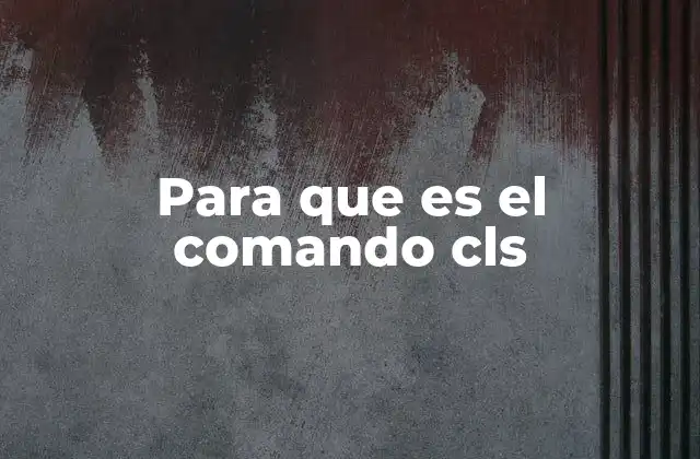 Para que es el Comando Cls