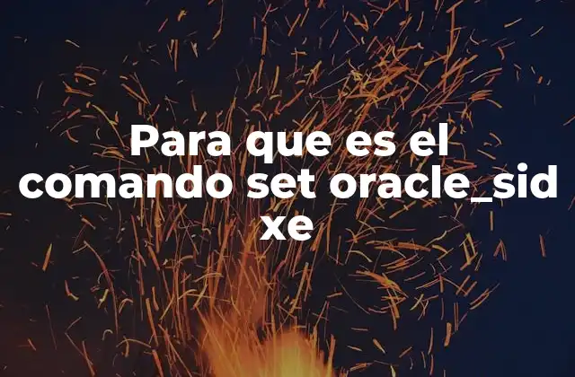 Para que es el Comando Set Oracle_sid Xe