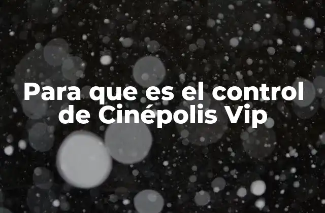 Para que es el Control de Cinépolis Vip
