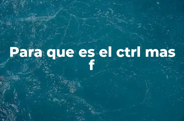 Para que es el Ctrl mas F