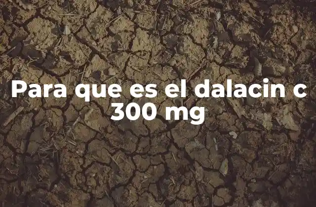 Para que es el Dalacin C 300 Mg