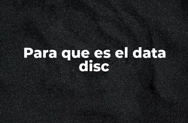 Para que es el Data Disc