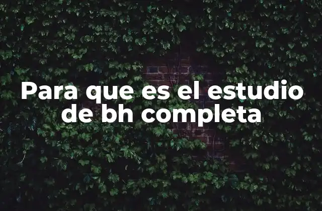 Para que es el Estudio de Bh Completa