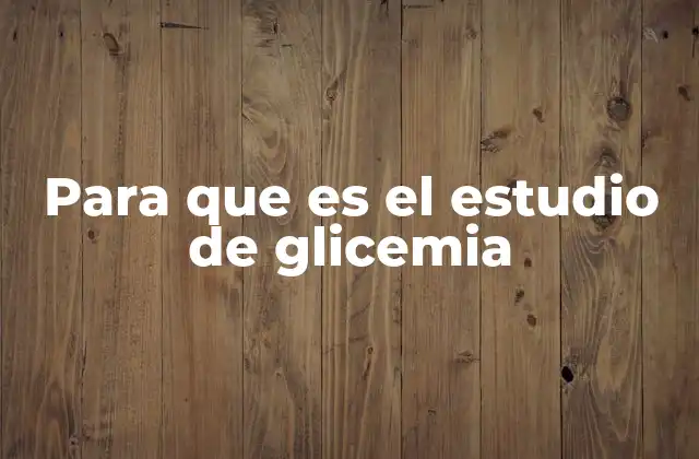 Para que es el Estudio de Glicemia