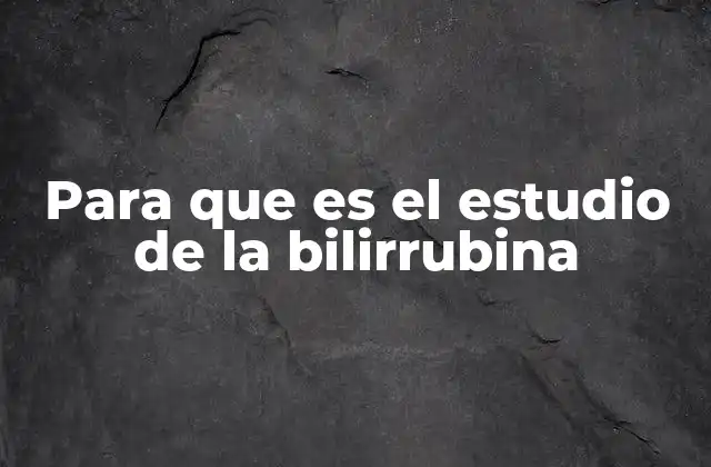 Para que es el Estudio de la Bilirrubina