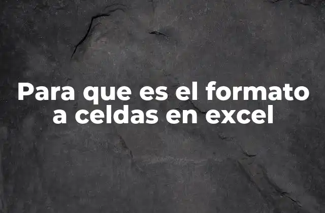 Cómo el formato de celdas mejora la claridad de los datos